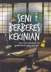 Image of Seni berberes kekinian : cara cerdas merapikan dan membereskan ruang masa kini
