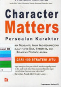Character matters (persoalan karakter) : bagaimana membantu anak mengembangkan penilaian yang baik, integritas, dan kebajikan penting lainnya