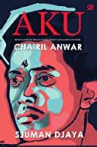 Image of aku 
berdasarkan perjalanan hidup dan karya penyair chairil anwar