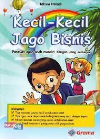 Image of kecil-kecil jago bisnis ; panduan agar anak mandiri dengan uang sakunya