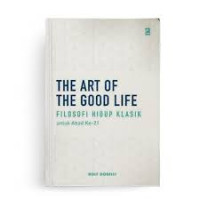 Image of the art of the good life 
filosofi hidup klasik 
untuk abad ke 21