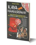 Kaya sejak mahasiswa : kisah-kisah dahsyat mereka yang bisa sukses dan kaya sejak masih kuliah
