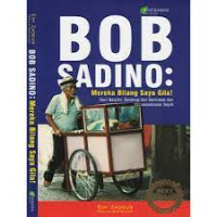 Image of bob sadino : mereka bilang saya gila ! seni berpikir, bersikap, dan bertindak dari wiraswastawan sejati